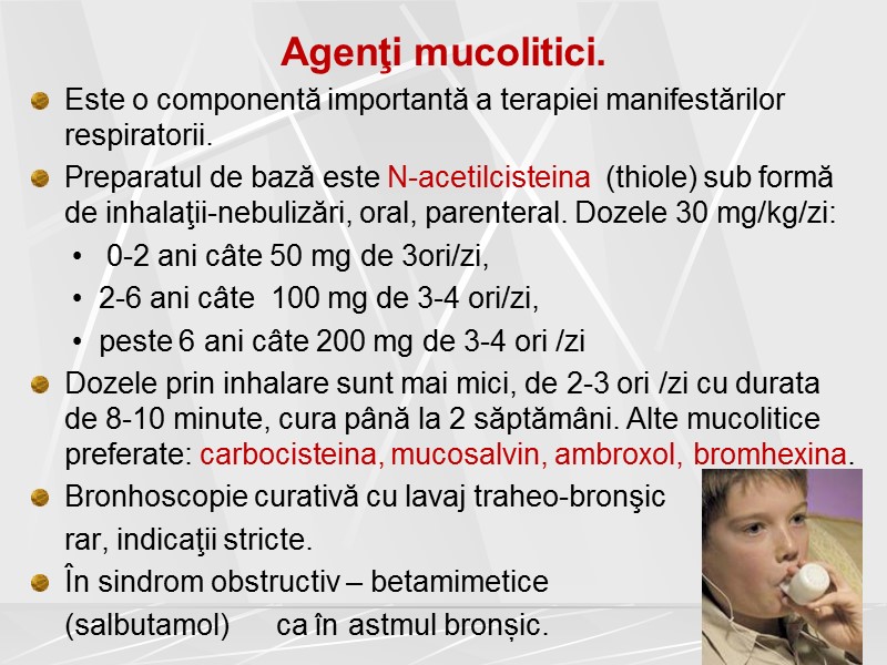 Agenţi mucolitici.  Este o componentă importantă a terapiei manifestărilor respiratorii.  Preparatul de